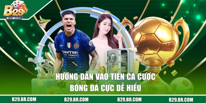 Làm sao để vào tiền chơi cá cược bóng đá tại cổng B29 