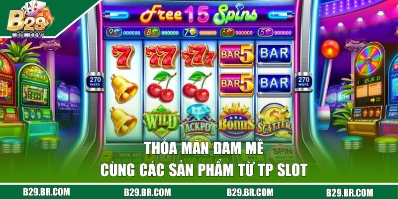 Thỏa mãn đam mê cùng các sản phẩm từ TP Slot
