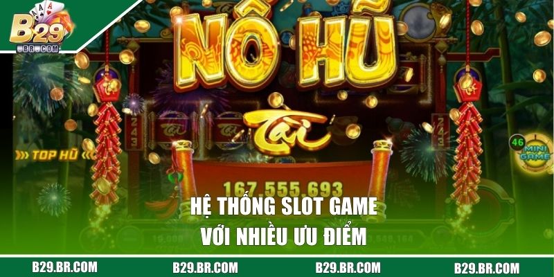 Hệ thống slot game với nhiều ưu điểm