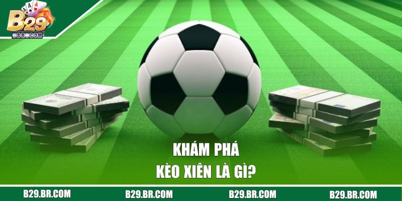 Khám phá kèo xiên là gì?