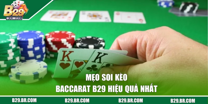 Mẹo soi kèo Baccarat B29 hiệu quả nhất