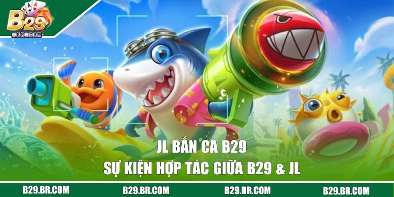 Sự kiện hợp tác giữa B29 & JL