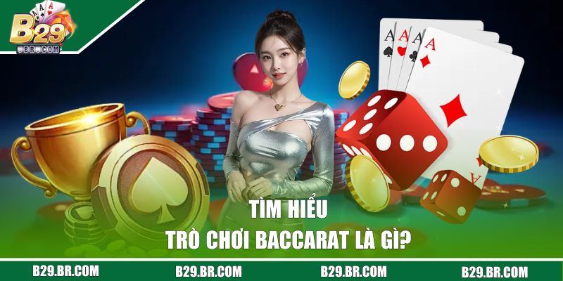 Tìm hiểu về trò chơi Baccarat